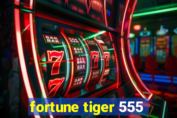 fortune tiger 555